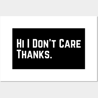 Hi I Don't Care Thanks Sarcasm Sarcastic funny slogan Posters and Art